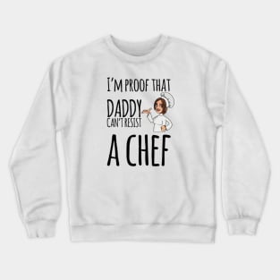 I'm proof that daddy can't resist a chef Crewneck Sweatshirt